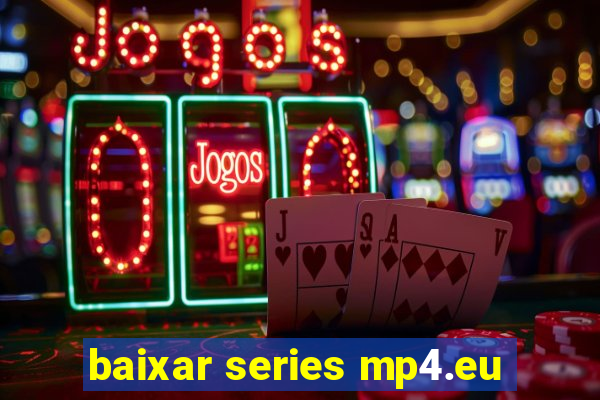 baixar series mp4.eu